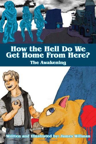 Cover for James Willman · How the Hell Do We Get Home from Here?: the Awakening (Paperback Bog) (2011)