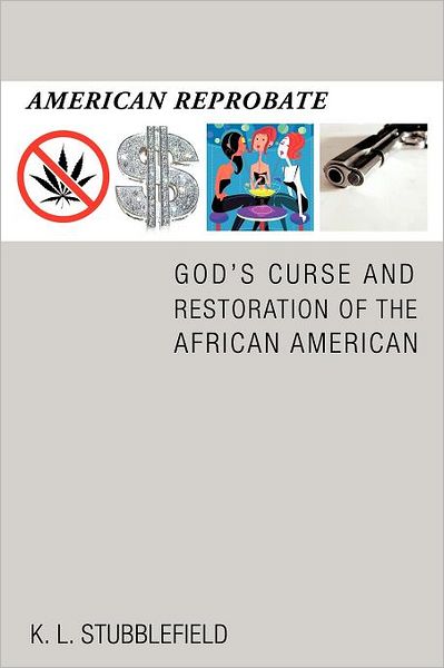 Cover for K. L. Stubblefield · American Reprobate: God's Curse and Restoration of the African American (Paperback Book) (2012)