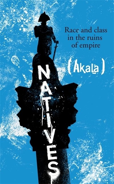 Cover for Akala · Natives: Race and Class in the Ruins of Empire - The Sunday Times Bestseller (Paperback Bog) (2019)