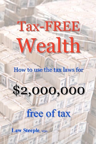 Cover for Law Steeple Mba · Tax-free Wealth: How to Use the Tax Laws for $2,000,000 Free of Tax (Pocketbok) (2012)