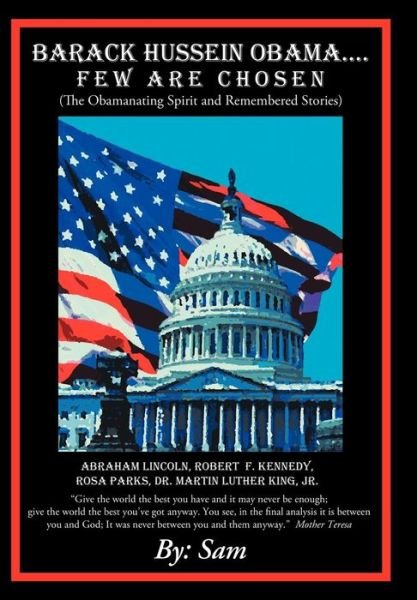 Cover for Sam · Barack Hussein Obama ....few Are Chosen: (The Obamanating Spirit and Remembered Stories) (Gebundenes Buch) (2012)