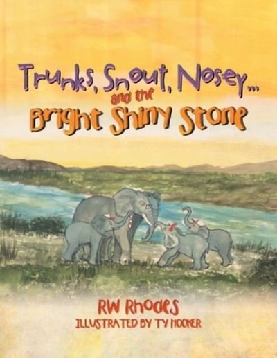 Trunks, Snout, Nosey...and the Bright Shiny Stone - Rw Rhodes - Bøger - Xlibris - 9781479739233 - 26. november 2012