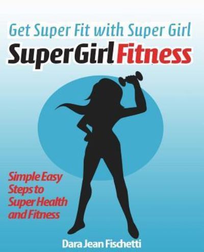 Cover for Dara Jean Fischetti · Get Super Fit with Super Girl (Paperback Book) (2013)