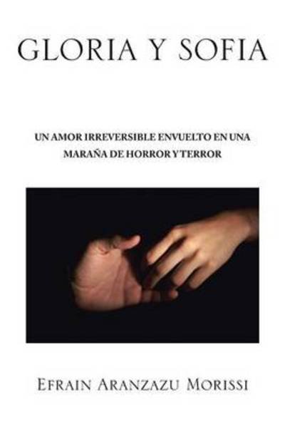 Cover for Efrain Aranzazu Morissi · Gloria Y Sofia: Un Amor Irreversible en Una Marana De Horror Y Terror (Paperback Book) (2013)