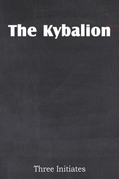 The Kybalion - Three Initiates - Books - Spastic Cat Press - 9781483701233 - April 1, 2013