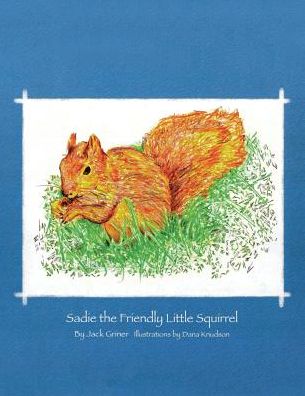 Cover for Jack Griner · Sadie the Friendly Little Squirrel (Pocketbok) (2017)