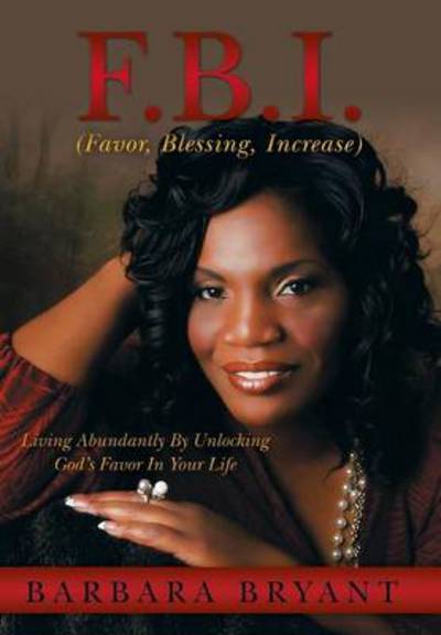 Cover for Barbara Bryant · F.b.i. (Favor, Blessing, Increase): Living Abundantly by Unlocking God's Favor in Your Life (Hardcover Book) (2013)