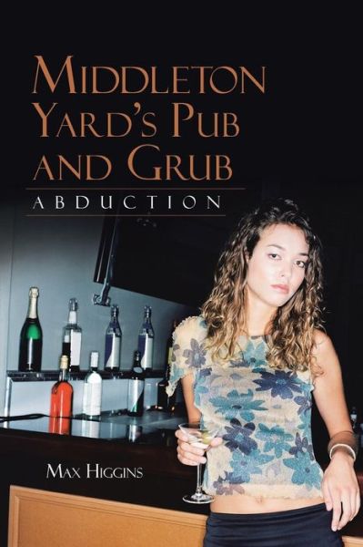 Cover for Max Higgins · Middleton Yard's Pub and Grub: Abduction (Paperback Book) (2013)