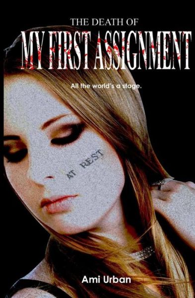 The Death of My First Assignment - Ami Urban - Boeken - Createspace - 9781493755233 - 15 januari 2014