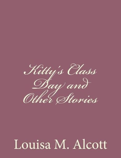 Cover for Louisa M Alcott · Kitty's Class Day and Other Stories (Paperback Book) (2013)
