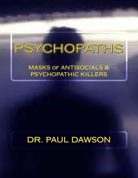 Cover for Dr. Paul Dawson · Psychopaths: Masks of Antisocials &amp; Psychopathic Killers (Paperback Book) (2013)
