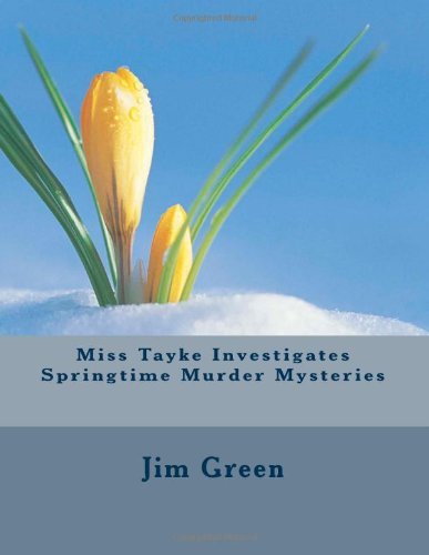 Cover for Jim Green · Miss Tayke Investigates Springtime Murder Mysteries (Taschenbuch) (2013)