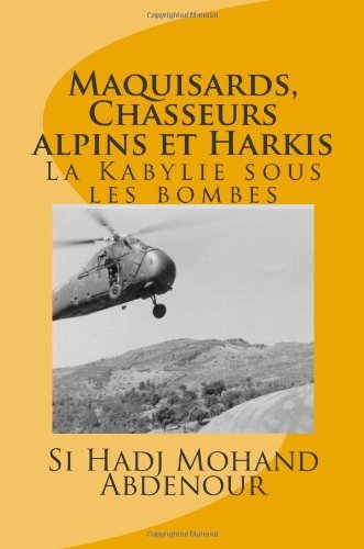 Maquisards, Chasseurs Alpins et Harkis: La Kabylie Sous Les Bombes - Si Hadj Mohand Abdenour - Books - CreateSpace Independent Publishing Platf - 9781495201233 - January 12, 2014