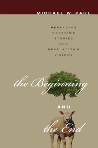 Cover for Michael W. Pahl · The Beginning and the End (Hardcover Book) (2011)