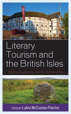 Cover for Luann Mccr Fletcher · Literary Tourism and the British Isles: History, Imagination, and the Politics of Place (Hardcover Book) (2018)