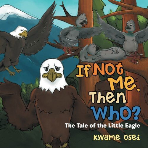 Cover for Kwame Osei · If Not Me, then Who?: the Tale of the Little Eagle (Paperback Book) (2014)