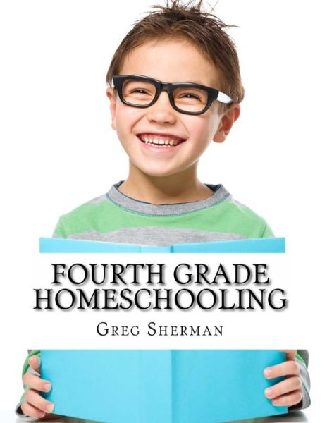 Cover for Greg Sherman · Fourth Grade Homeschooling: (Math, Science and Social Science Lessons, Activities, and Questions) (Taschenbuch) (2014)