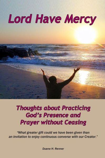 Cover for Duane H Renner · Lord Have Mercy: Thoughts About Practicing God's Presence and Prayer Without Ceasing (Paperback Book) (2014)