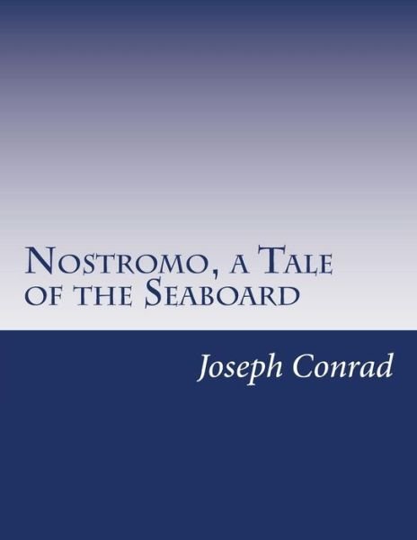 Nostromo, a Tale of the Seaboard - Joseph Conrad - Kirjat - Createspace - 9781499737233 - tiistai 3. kesäkuuta 2014