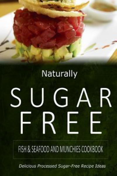 Cover for Naturally Sugar-free · Naturally Sugar-free - Fish &amp; Seafood and Munchies Cookbook: Delicious Sugar-free and Diabetic-friendly Recipes for the Health-conscious (Paperback Book) (2014)