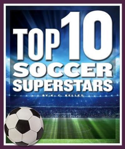 Cover for K C Kelley · Top 10 Soccer Superstars (Hardcover Book) (2018)