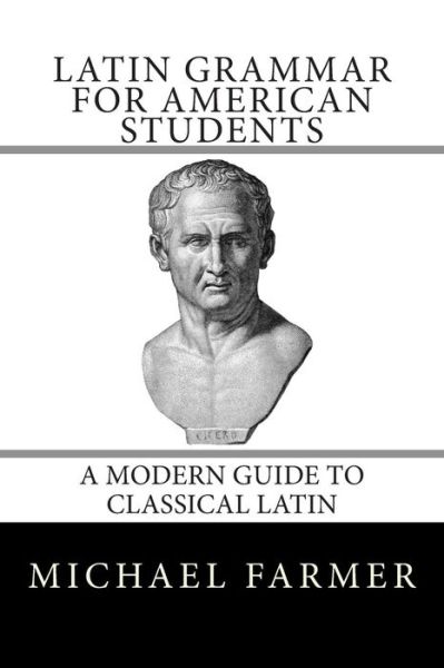 Cover for Michael Farmer · Latin Grammar for American Students: a Modern Guide to Classical Latin (Paperback Book) (2014)