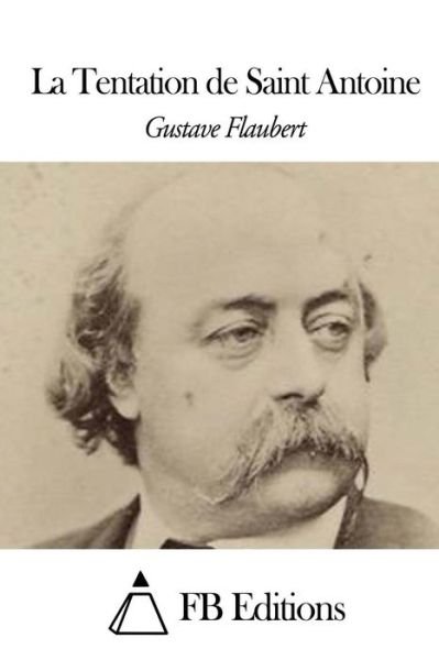 La Tentation De Saint Antoine - Gustave Flaubert - Books - Createspace - 9781508442233 - February 10, 2015