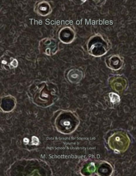 The Science of Marbles: Data & Graphs for Science Lab: Volume 3 - M Schottenbauer - Livros - Createspace - 9781508637233 - 26 de fevereiro de 2015