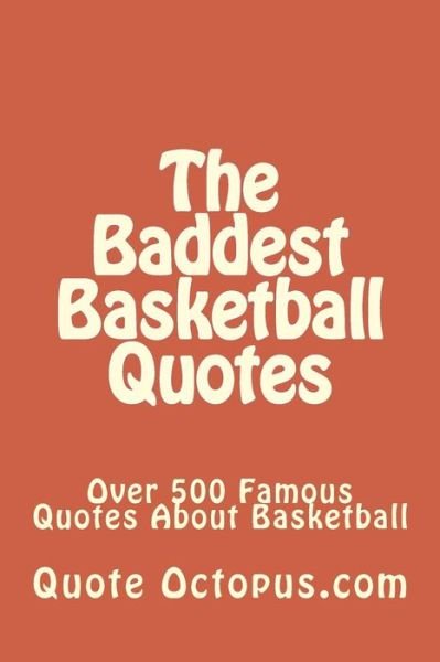 Cover for Quote Octopus Com · The Baddest Basketball Quotes: over 500 Famous Quotes About Basketball (Paperback Bog) (2015)
