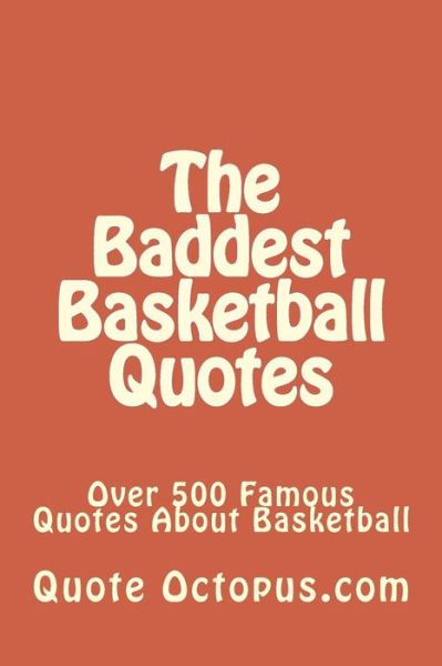 Cover for Quote Octopus Com · The Baddest Basketball Quotes: over 500 Famous Quotes About Basketball (Taschenbuch) (2015)