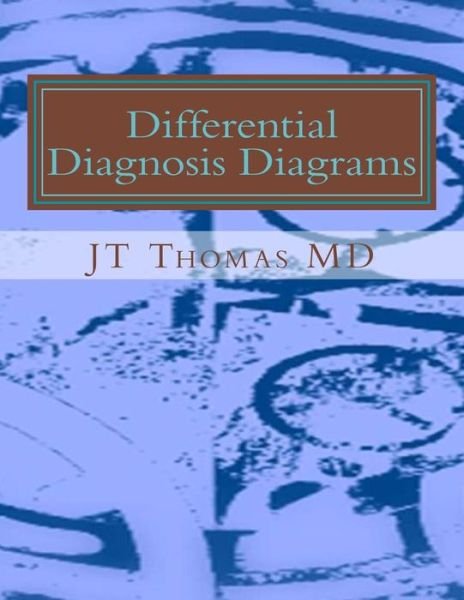Differential Diagnosis Diagrams: Fast Focus Study Guide - Jt Thomas Md - Books - Createspace - 9781511622233 - April 6, 2015