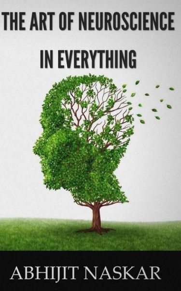 Cover for Abhijit Naskar · The Art of Neuroscience in Everything (Pocketbok) (2015)