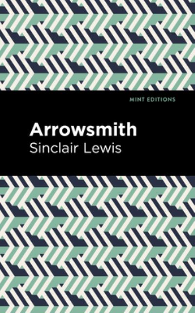 Arrowsmith - Mint Editions (Literary Fiction) - Sinclair Lewis - Books - West Margin Press - 9781513136233 - August 24, 2023