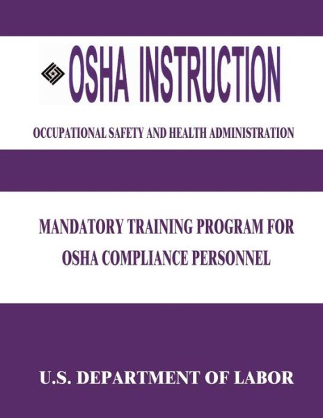 Cover for U S Department of Labor · Osha Instruction: Mandatory Training Program for Osha Compliance Personnel (Paperback Book) (2015)