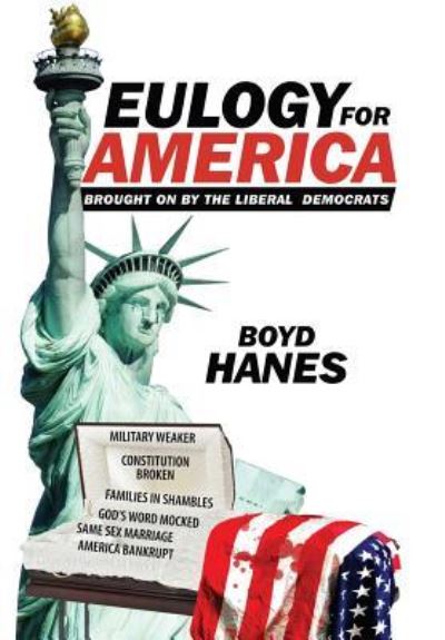 Cover for Boyd Hanes · Eulogy for America Brought on by the Liberal Democrats (Hardcover Book) (2016)