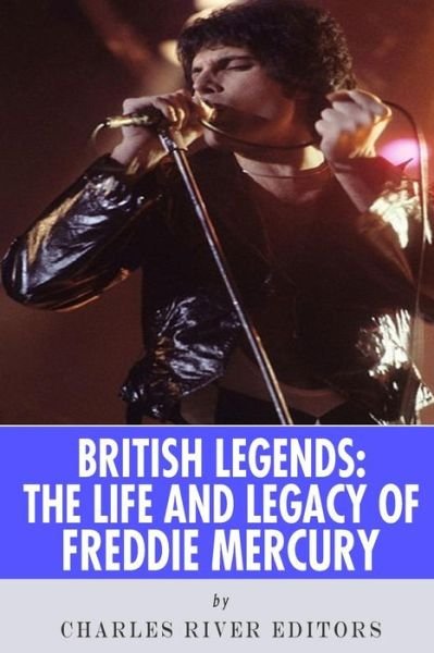 Cover for Charles River Editors · British Legends: the Life and Legacy of Freddie Mercury (Taschenbuch) (2015)
