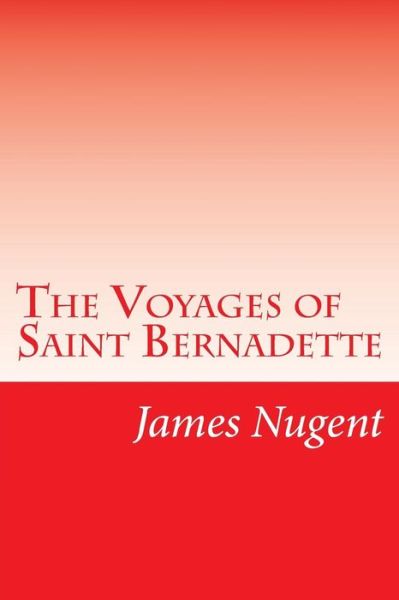 Cover for James Nugent · The Voyages of Saint Bernadette (Paperback Book) (2015)