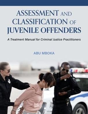 Cover for Abu Mboka · Assessment and Classification of Juvenile Offenders: A Treatment Manual for Criminal Justice Practitioners (Paperback Book) (2019)