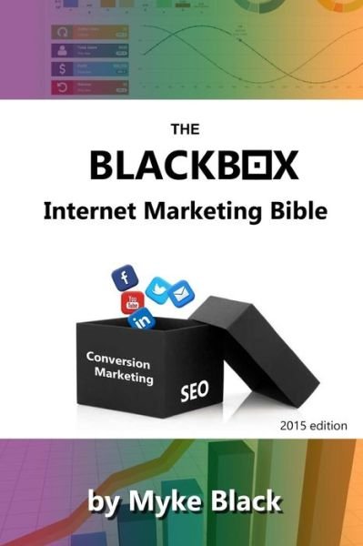 Cover for Myke Black · The Blackbox Internet Marketing Bible: Search Engine Optimisation, Social Media Marketing and Other Ways to Market Your Brands Online (Paperback Book) (2015)