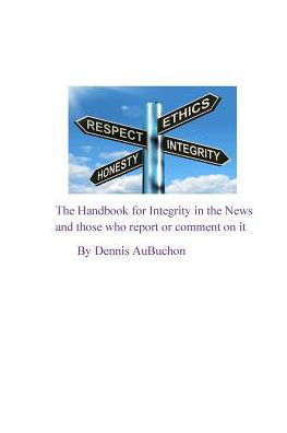 Cover for Aubuchon · The Handbook for Integrity in the News and Those who Report or Comment on it (Taschenbuch) (2024)