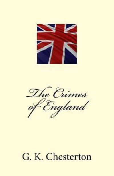 Cover for G K Chesterton · The Crimes of England - Complete Edition (Pocketbok) (2015)