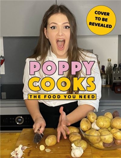 Cover for Poppy O'Toole · Poppy Cooks: The Food You Need (Inbunden Bok) (2021)