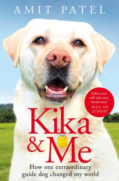 Cover for Amit Patel · Kika &amp; Me: How One Extraordinary Guide Dog Changed My World (Paperback Book) (2021)