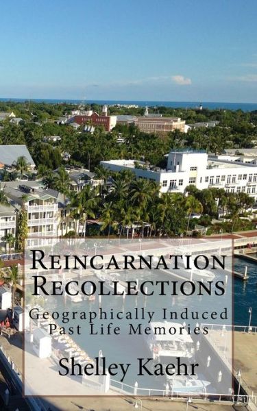 Cover for Shelley Kaehr · Reincarnation Recollections: Geographically Induced Past Life Memories (Paperback Book) (2016)