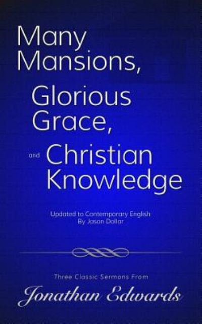 Cover for Jonathan Edwards · Many Mansions, Glorious Grace, and Christian Knowledge (Paperback Book) (2016)