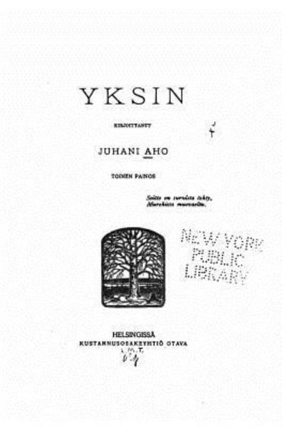 Yksin - Juhani Aho - Kirjat - Createspace Independent Publishing Platf - 9781530937233 - keskiviikko 6. huhtikuuta 2016