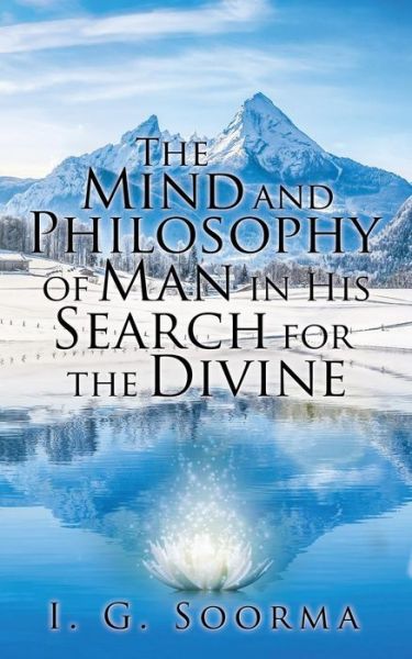 Cover for I G Soorma · The Mind and Philosophy of Man in His Search for the Divine (Paperback Book) (2017)