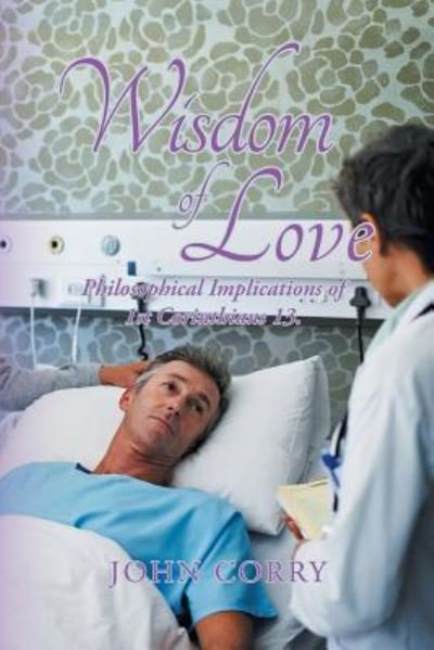 Cover for John Corry · Wisdom of Love: Philosophical Implications of 1St Corinthians 13. (Paperback Book) (2018)