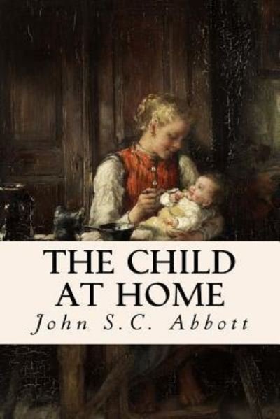 Cover for John S C Abbott · The Child at Home (Paperback Book) (2016)