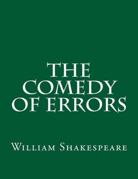 The Comedy Of Errors - William Shakespeare - Kirjat - Createspace Independent Publishing Platf - 9781537459233 - lauantai 3. syyskuuta 2016